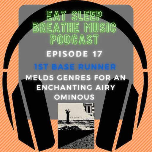Photo of black headphones with the words "Eat Sleep Breathe Music Podcast Episode 17: 1st Base Runner: Melds Genres for An Enchanting Airy Ominous