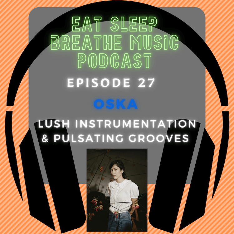 Photo of black headphones with the words "Eat Sleep Breathe Music Podcast Episode 27: OSKA Lush Instrumentation & Pulsating Grooves”