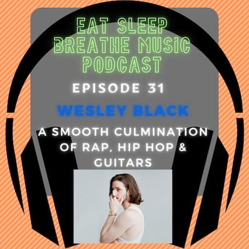 Photo of black headphones with the words "Eat Sleep Breathe Music Podcast Episode 31: Wesley Black: A Smooth Culmination of Rap, Hip Hop and Guitars”