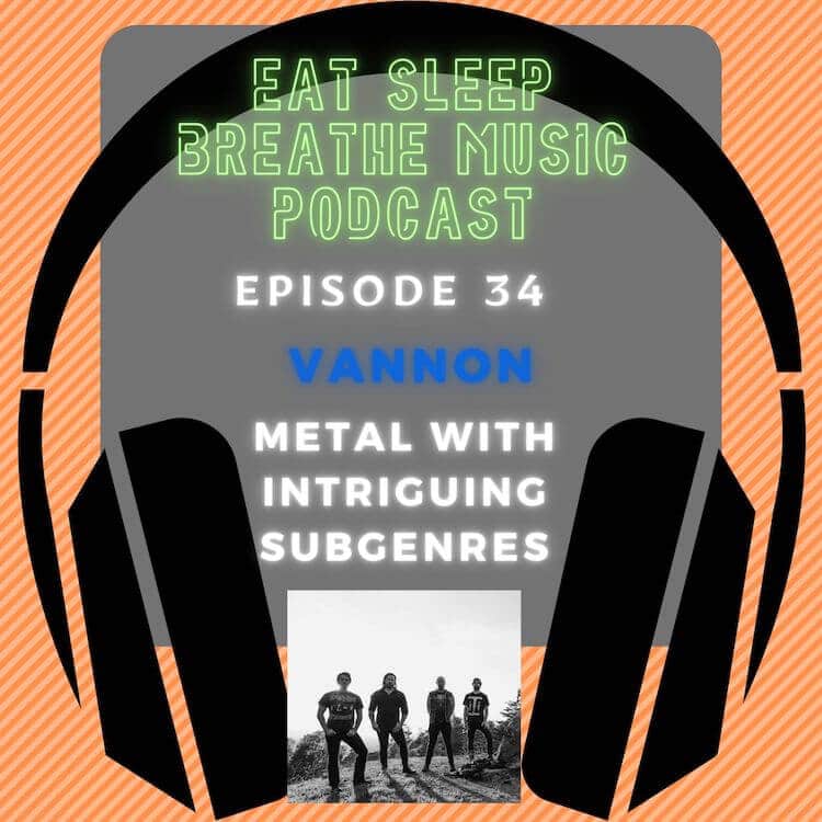 Photo of black headphones with the words "Episode 34: Vannon: Metal with Intriguing Subgenres” | Eat Sleep Breathe Music Podcast 