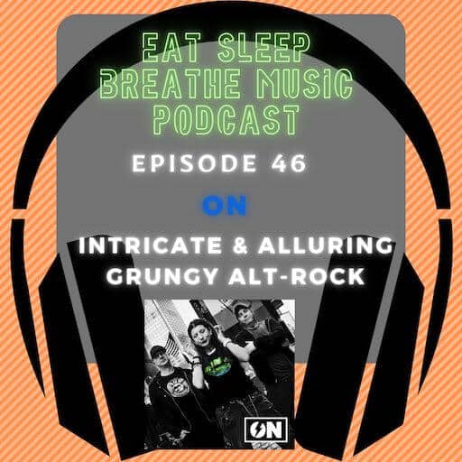 Photo of black headphones with the words "Episode 46: ON: Intricate & Alluring Grungy Alt-Rock” | Eat Sleep Breathe Music