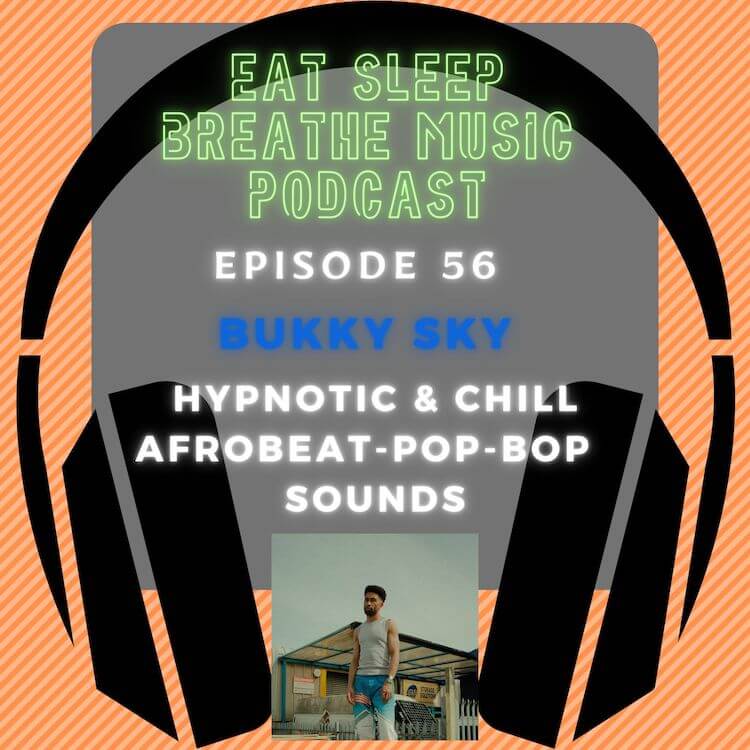 Photo of black headphones with the words “Episode 56 Bukky Sky Hypnotic & Chill Afrobeat-Pop-Bop Sounds” | Eat Sleep Breathe Music